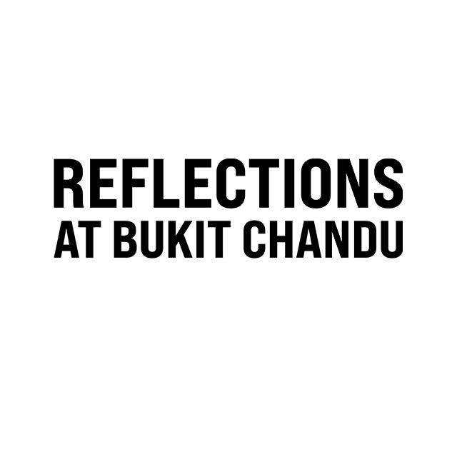 Reflections at Bukit Chandu